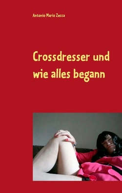 Crossdresser und wie alles begann von Zecca,  Antonio Mario