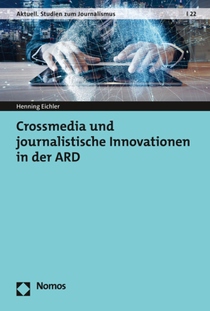 Crossmedia und journalistische Innovationen in der ARD von Eichler,  Henning