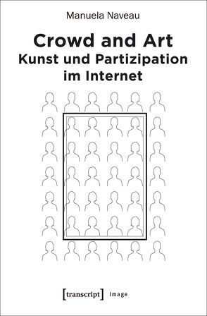 Crowd and Art – Kunst und Partizipation im Internet von Naveau,  Manuela, Stocker,  Gerfried