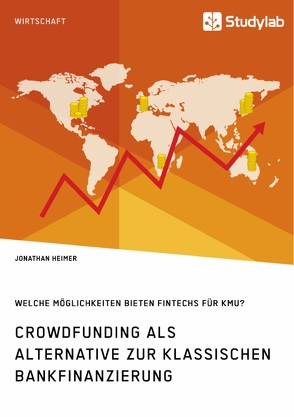 Crowdfunding als Alternative zur klassischen Bankfinanzierung. Welche Möglichkeiten bieten Fintechs für KMU? von Heimer,  Jonathan