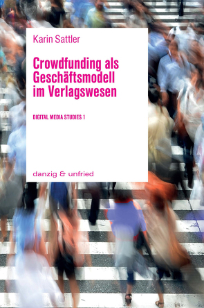 Crowdfunding als Geschäftsmodell im Verlagswesen von Blaschitz,  Edith, Sattler,  Karin