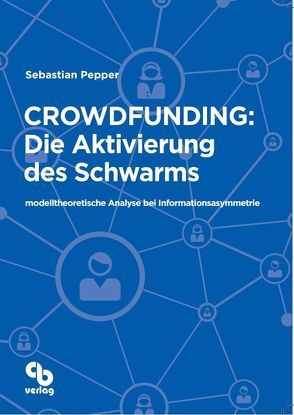 Crowdfunding: Die Aktivierung des Schwarms von Pepper,  Sebastian