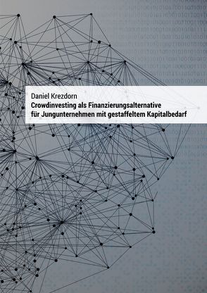 Crowdinvesting als Finanzierungsalternative für Jungunternehmen mit gestaffeltem Kapitalbedarf von Krezdorn,  Daniel