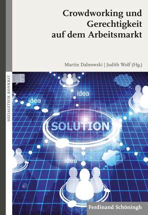 Crowdworking und Gerechtigkeit auf dem Arbeitsmarkt von Braungart,  Anna, Cárdenas Tomazic,  Ana, Dabrowski,  Martin, Füss,  Robert, Janisch,  Laura, Köster,  Thomas, Kösters,  Wim, Kruip,  Gerhard, Küppers,  Arnd, Lingens,  Jörg, Menz,  Wolfgang, Meyer,  Eric C, Schlagheck,  Michael, Sendker,  Michael, Sternberg,  Thomas, Stettes,  Oliver, Welskop-Deffaa,  Eva Maria, Wiemeyer,  Joachim, Wolf,  Judith