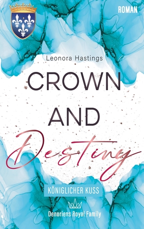 CROWN AND DESTINY: Königlicher Kuss von Hastings,  Leonora