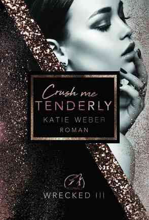 Crush me tenderly von Weber,  Katie