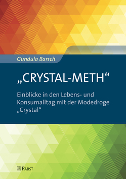 „CRYSTAL-METH“ – Einblicke in den Lebens- und Konsumalltag mit der Modedroge „Crystal“ von Barsch,  Gundula