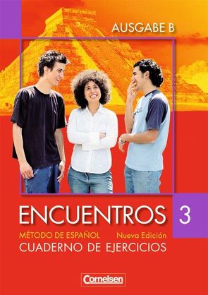 Encuentros – Método de Español – Spanisch als 3. Fremdsprache – Ausgabe B – 2007 – Band 3 von Marín Barrera,  Sara, Vicente Álvarez,  Araceli, Wlasak-Feik,  Christine