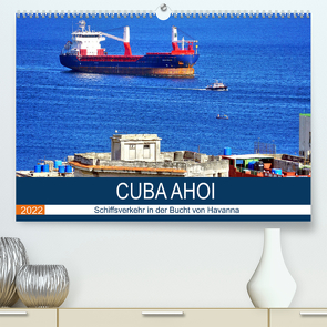 CUBA AHOI – Schiffsverkehr in der Bucht von Havanna (Premium, hochwertiger DIN A2 Wandkalender 2022, Kunstdruck in Hochglanz) von von Loewis of Menar,  Henning