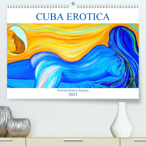 CUBA EROTICA – Erotische Kunst in Havanna (Premium, hochwertiger DIN A2 Wandkalender 2021, Kunstdruck in Hochglanz) von von Loewis of Menar,  Henning