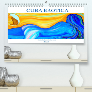 CUBA EROTICA – Erotische Kunst in Havanna (Premium, hochwertiger DIN A2 Wandkalender 2022, Kunstdruck in Hochglanz) von von Loewis of Menar,  Henning