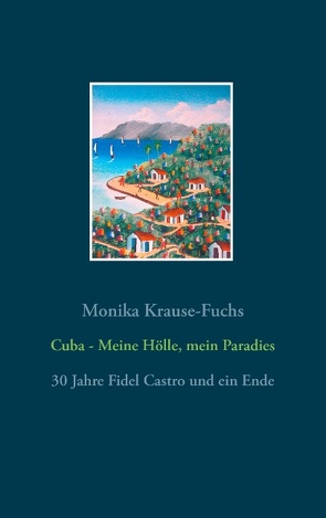 Cuba – Meine Hölle, mein Paradies von Krause-Fuchs,  Monika