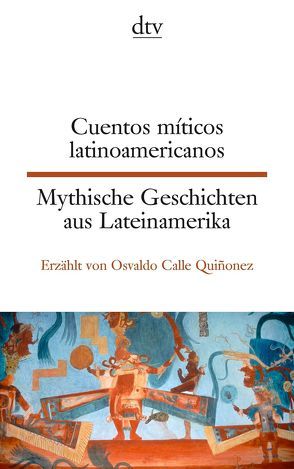 Cuentos míticos latinoamericanos Mythische Geschichten aus Lateinamerika von Petermann,  Enno, Quiñonez,  Osvaldo Calle