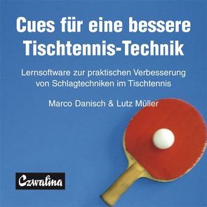 Cues für eine bessere Tischtennis-Technik von Danisch,  Marco, Müller,  Lutz