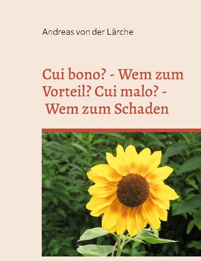 Cui bono? – Wem zum Vorteil? Cui malo? – Wem zum Schaden von von der Lärche,  Andreas