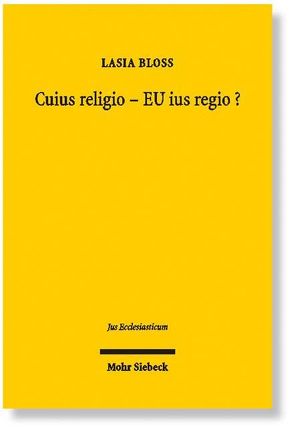 Cuius religio – EU ius regio? von Bloß,  Lasia