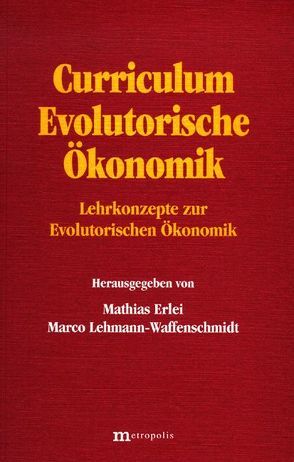 Curriculum Evolutorische Ökonomik von Erlei,  Mathias, Lehmann-Waffenschmidt,  Marco