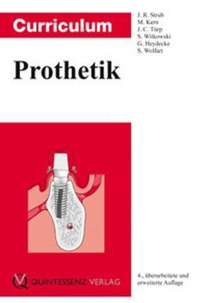 Curriculum Prothetik von Alt,  Kurt Werner, Fischer,  Jens, Heydecke,  Guido, Kern,  Matthias, Strub,  Jörg Rudolf, Türp,  Jens Christoph, Witkowski,  Siegbert, Wolfart,  Stefan