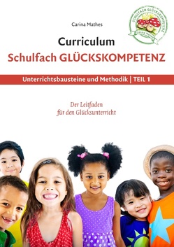 Curriculum Schulfach Glückskompetenz von Mathes,  Carina