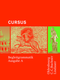 Cursus – Ausgabe A / Cursus A – Bisherige Ausgabe Begleitgrammatik von Boberg,  Britta, Bode,  Reinhard, Brenner,  Stephan, Fritsch,  Andreas, Hotz,  Michael, Maier,  Friedrich, Matheus,  Wolfgang, Severa,  Ulrike, Unger,  Hans Dietrich, Wedner-Bianzano,  Sabine, Wilhelm,  Andrea