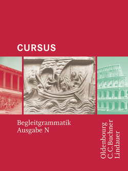 Cursus – Ausgabe N / Cursus N Begleitgrammatik von Boberg,  Britta, Bode,  Reinhard, Brenner,  Stephan, Fritsch,  Andreas, Hotz,  Michael, Maier,  Friedrich, Matheus,  Wolfgang, Severa,  Ulrike, Unger,  Hans Dietrich, Wedner-Bianzano,  Sabine, Wilhelm,  Andrea