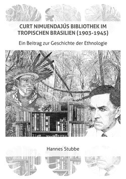 CURT NIMUENDAJÚS BIBLIOTHEK IM TROPISCHEN BRASILIEN (1903-1945) von Hannes,  Stubbe