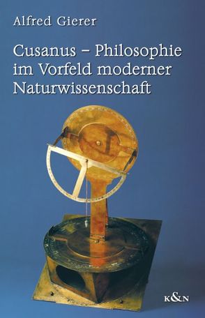 Cusanus – Philosophie im Vorfeld moderner Naturwissenschaft von Gierer,  Alfred