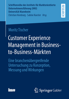 Customer Experience Management in Business-to-Business-Märkten von Tischer,  Moritz