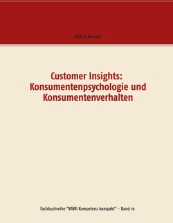 Customer Insights: Konsumentenpsychologie und Konsumentenverhalten von Schneider,  Willy