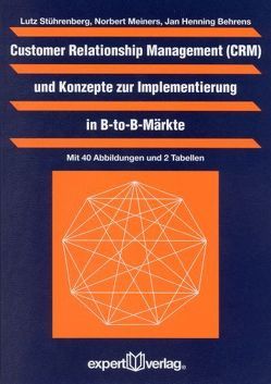 Customer Relationship Management (CMR) und Konzepte zur Implementierung in B-to-B-Märkte von Behrens,  Jan H., Meiners,  Norbert, Stührenberg,  Lutz