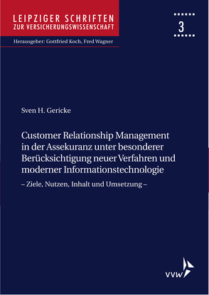 Customer Relationship Management in der Assekuranz unter besonderer Berücksichtigung neuer Verfahren und moderner Informationstechnolgie von Gericke,  Sven H, Koch,  Gottfried, Wagner