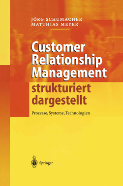 Customer Relationship Management strukturiert dargestellt von Meyer,  Matthias, Schumacher,  Joerg