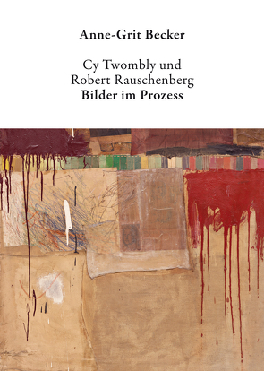 Cy Twombly und Robert Rauschenberg von Becker,  Anne-Grit