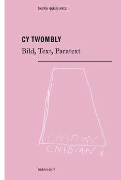 Cy Twombly von Boehm,  Gottfried, Bontea,  Adriana, Boschung,  Dietrich, Braungart,  Georg, Del Roscio,  Nicola, Dobbe,  Martina, Greub,  Thierry, Hammerstaedt,  Jürgen, Hopkins,  Lisa, Keazor,  Henry, Latacz,  Joachim, Neef,  Sonja A. J., Poucel,  Jean-Jacques, Priwitzer,  Stefan, Rosenauer,  Artur, Roussel,  Martin, Siegel,  Steffen, Speck,  Reiner, Wildung,  Dietrich, Zweite,  Armin