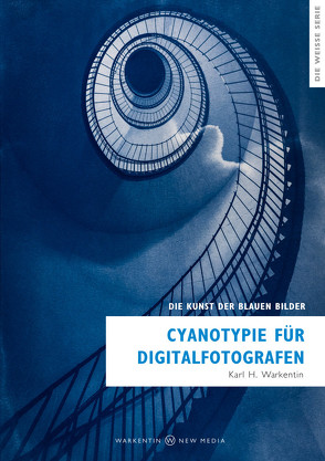 Cyanotypie für Digitalfotografen von Warkentin,  Karl H.