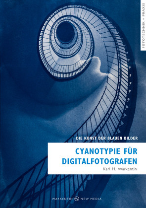 Cyanotypie für Digitalfotografen von Warkentin,  Karl H.