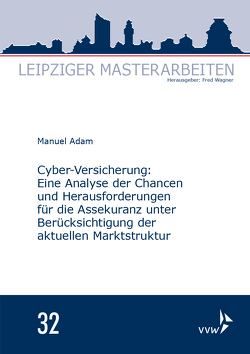 Cyber-Versicherung: Eine Analyse der Chancen und Herausforderungen für die Assekuranz unter Berücksichtigung der aktuellen Marktstruktur von Adam,  Manuel, Wagner,  Fred