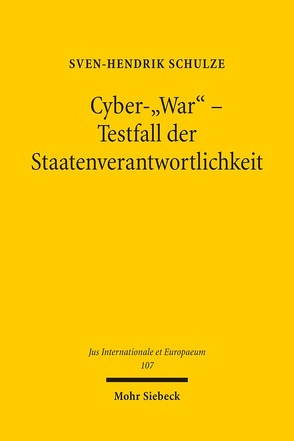 Cyber-„War“ – Testfall der Staatenverantwortlichkeit von Schulze,  Sven-Hendrik