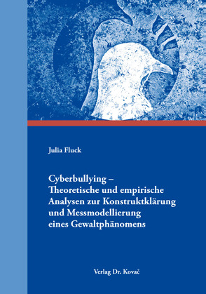 Cyberbullying – Theoretische und empirische Analysen zur Konstruktklärung und Messmodellierung eines Gewaltphänomens von Fluck,  Julia