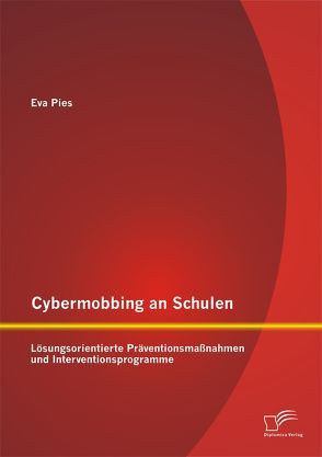 Cybermobbing an Schulen: Lösungsorientierte Präventionsmaßnahmen und Interventionsprogramme von Pies,  Eva