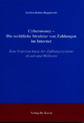Cybermoney – Die rechtliche Struktur von Zahlungen im Internet von Böhm-Rupprecht,  Steffen