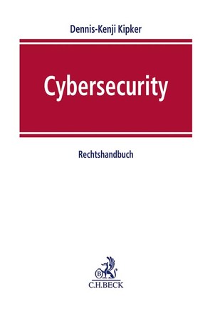 Cybersecurity von Barudi,  Malek, Beucher,  Klaus, Böken,  Arnd, Brodowski,  Dominik, Bussche,  Axel Freiherr von dem, Däubler,  Wolfgang, Ehlen,  Theresa, Ekrot,  Eike, Fischer,  Matthias, Fromageau,  Maike, Keber,  Tobias, Kemmerich,  Thomas, Kipker,  Dennis-Kenji, Lapp,  Thomas, Müller,  Sven, Raptis,  Georgios, Schmidl,  Michael, Sobola,  Sabine, Sohr,  Karsten, Tannen,  Florian, Voskamp,  Friederike, Warg,  Gunter, Wiegand,  Nicolai