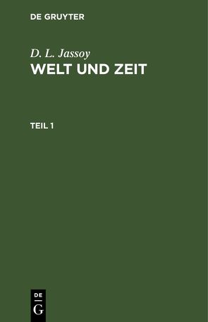 D. L. Jassoy: Welt und Zeit / D. L. Jassoy: Welt und Zeit. Teil 1 von Jassoy,  D. L.