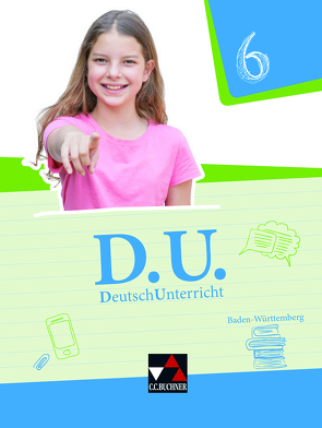 D.U. – DeutschUnterricht – Baden-Württemberg / D.U. Baden-Württemberg 6 von Ettrich,  Ralph, Fuchs,  Gunter, Gierse,  Cora, Glaser,  Veronika, Goldammer,  Yvonne, Horn,  Christa, Klossek,  Julia, Mauder,  Stefanie, Mühlenbein,  Sabrina, Noss,  Ira, Ramin,  Andreas, Strunz,  Stefanie, Testa,  Daniela, Thiede-Kumher,  Elisabeth, Weiser,  Claudia, Weppler,  Jessica, Zimmer,  Thorsten