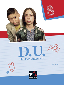 D.U. – DeutschUnterricht – Bayern / D.U. Bayern 8 von Diehm-Kotulla,  Jutta, Egloffstein,  Ute, Fuchs,  Gunter, Gaier,  Lisa, Gierse,  Cora, Goldammer,  Yvonne, Harnischmacher,  Bettina, Klossek,  Julia, Mauder,  Stefanie, Rauwolf,  Stefan, Reif,  Lukas, Schlegel,  Daniela, Thiede-Kumher,  Elisabeth, Trumm,  Tanja, Weiser,  Claudia, Wolfsteiner,  Beate, Zimmer,  Thorsten