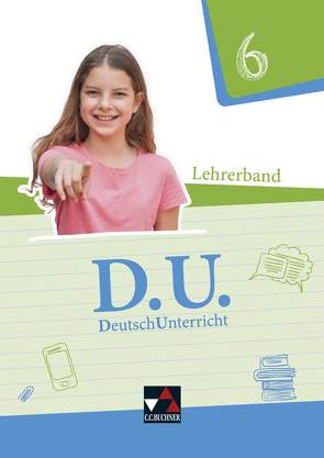 D.U. – DeutschUnterricht / D.U. LB 6 von Christl,  Lucia, Ettrich,  Ralph, Frank,  Franziska, Fuchs,  Gunter, Gierse,  Cora, Glaser,  Veronica, Goldammer,  Yvonne, Groß,  Jasmine, Hackl,  Stefan, Horn,  Christa, Mauder,  Stefanie, Mühlenbein,  Sabrina, Noss,  Ira, Ramin,  Andreas, Simon,  Kathrin, Strunz,  Stefanie, Testa,  Daniela, Thiede-Kumher,  Elisabeth, Trumm,  Tanja, Vogel,  Antje, Weiser,  Claudia, Weppler,  Jessica, Westner,  Josef, Zimmer,  Thorsten