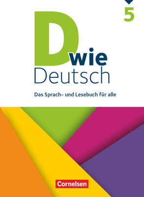 D wie Deutsch – Das Sprach- und Lesebuch für alle – 5. Schuljahr von Angel,  Margret, Bähnk,  Nina, Braun,  Dorothee, Deters,  Ulrich, Falkenberg,  Katrina, Faltermann,  Nadine, González León,  Silke, Habedank,  Regina, Hachen-Jehring,  Inger, Hallmann,  Beate, Heidmann-Weiß,  Sandra, Hemesath,  Stefanie, Hoffmann,  Bernd, Huck,  Heike, Jaulgey,  Catherine, Kneipp,  Susan, Kolbe-Schwettmann,  Martina, Krauß,  Michaela, Krüss,  Barbara Maria, Leichnitz,  Catharina, Lepke,  Susanne, Miethke-Frahm,  Mona, Nagel,  Corinna, Piel,  Jennifer, Püttschneider,  Martin, Rau,  Christian, Schäpers,  Elisabeth, Scholz,  Matthias, Siebold,  Gesine, Steimer,  Eva, Stimpel,  Dagmar, Strehl,  Hannelore, Tebarth,  Isabel, Teepe,  Renate, von Rüden,  Stefanie, Wengert,  Siegfried, Winkler-Pedernera,  Beate, Wohlrab,  Barbara, Zander,  Jana