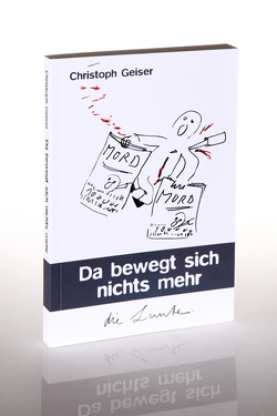 Da bewegt sich nichts mehr von Christoph,  Geiser, Spiegelberg Verlag