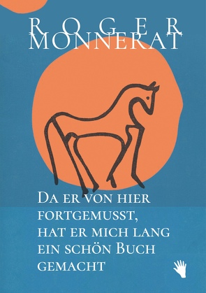 Da er von hier fortgemusst, hat er mich lang ein schön Buch gemacht von Monnerat,  Roger