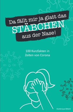 Da fällt mir ja glatt das Stäbchen aus der Nase! 100 Kurzfakten in Zeiten von Corona von Bitterli,  Dominique